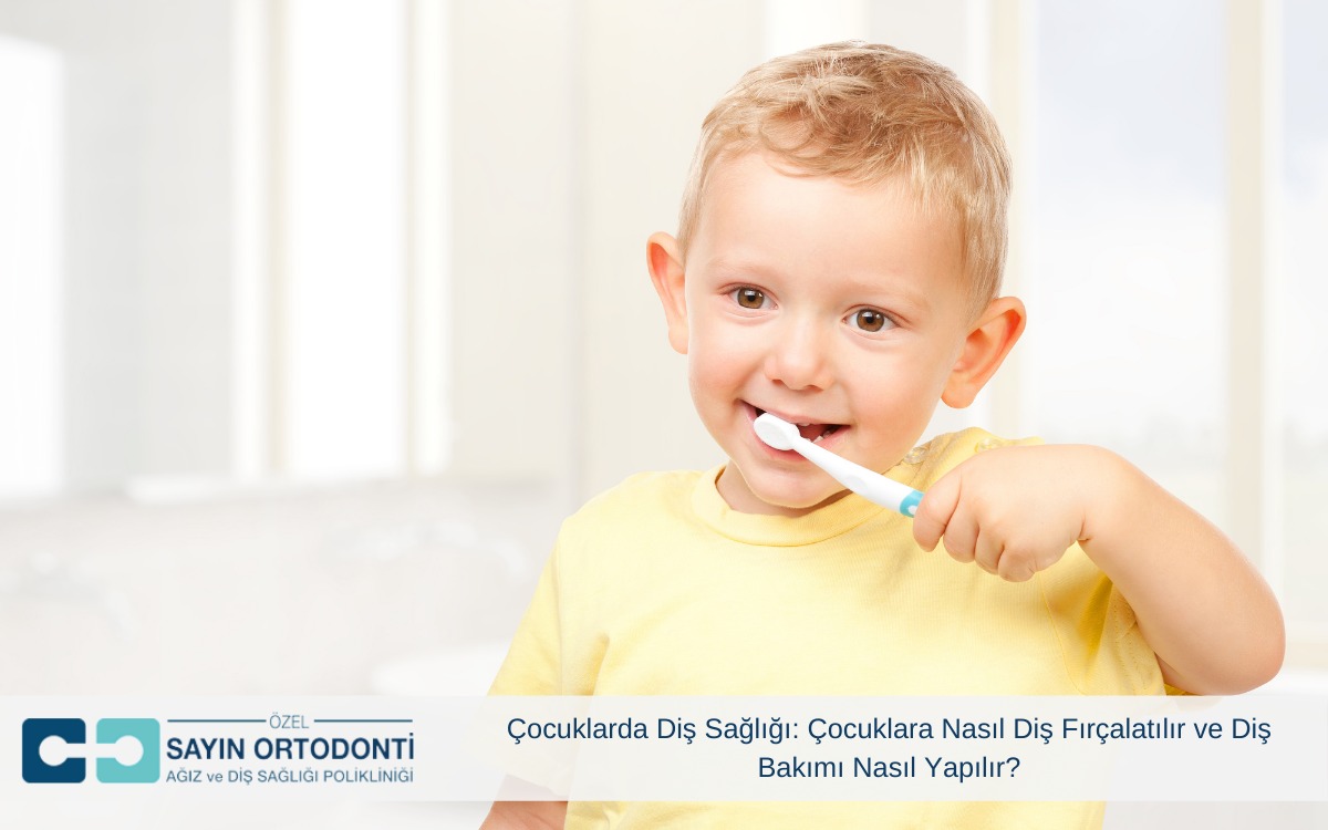 Çocuklarda Diş Sağlığı: Çocuklara Nasıl Diş Fırçalatılır ve Diş Bakımı Nasıl Yapılır