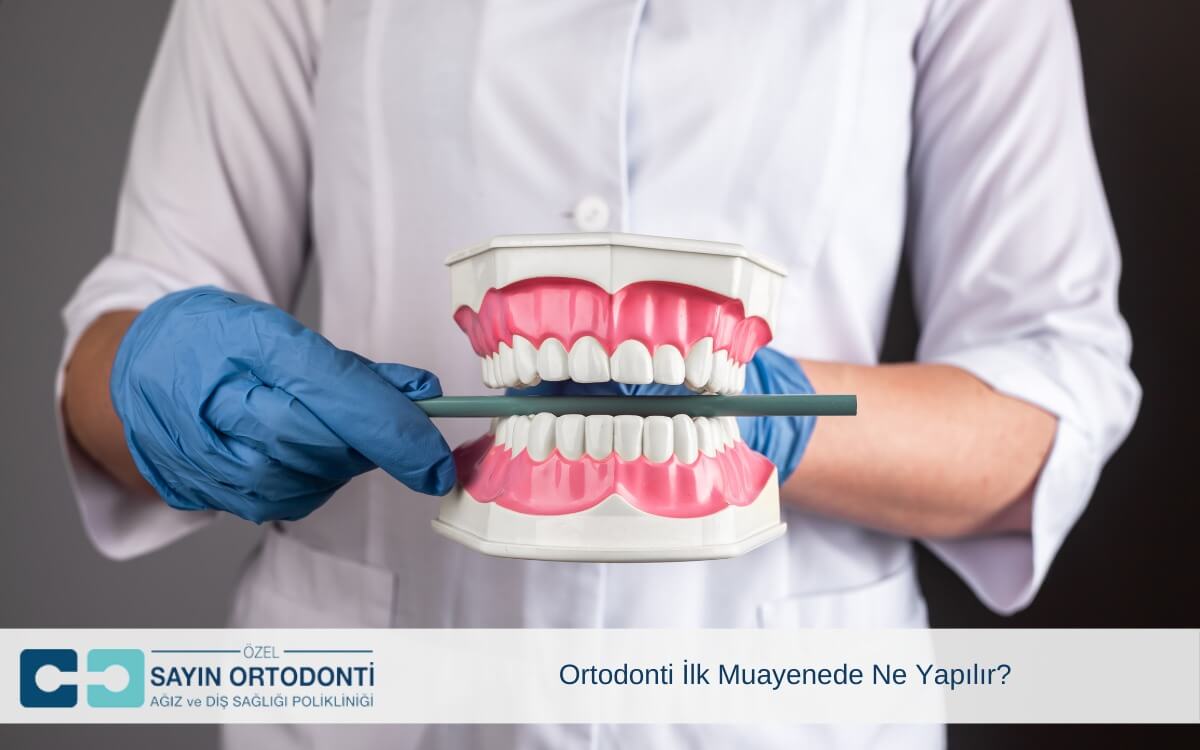 Ortodonti İlk Muayenede Ne Yapılır